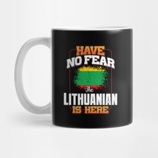 Lithuanian Flag  Have No Fear The Lithuanian Is Here - Gift for Lithuanian From Lithuania Mug